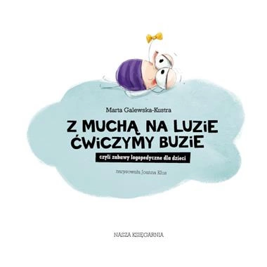 Z muchą na luzie ćwiczymy buzie, czyli zabawy logopedyczne dla dzieci wyd. 2