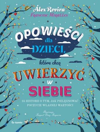 Opowieści dla dzieci, które chcą uwierzyć w siebie. 35 historii o tym, jak pielęgnować poczucie własnej wartości