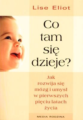 Co tam się dzieje? jak rozwija się mózg i umysł w pierwszych pięciu latach życia