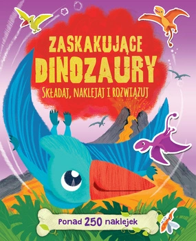 Zaskakujące dinozaury składaj naklejaj i rozwiązuj