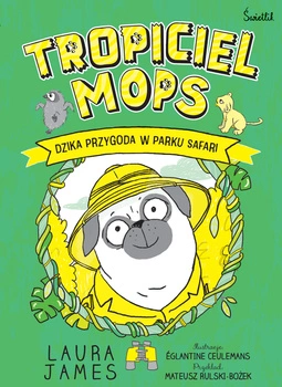 Tropiciel Mops. Dzika przygoda w parku safari. Przygody Mopsa. Tom 3