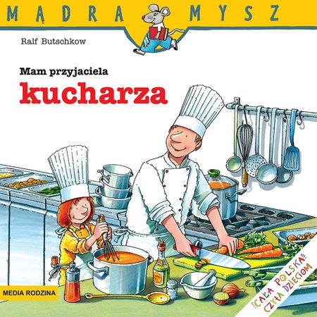Mam przyjaciela kucharza. Mądra Mysz wyd. 3