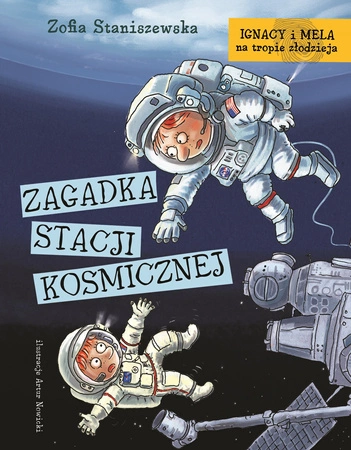 Zagadka stacji kosmicznej. Ignacy i Mela na tropie złodzieja wyd. 2024