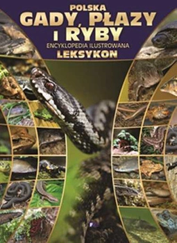 Gady płazy i ryby encyklopedia ilustrowana