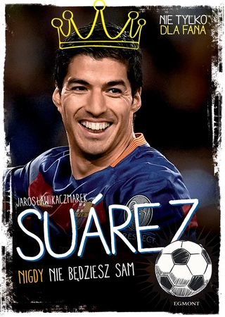 Suarez. Nigdy nie będziesz sam. Nie tylko dla fana