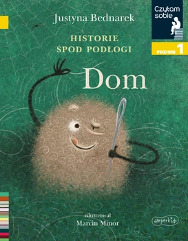 Historie spod podłogi. Dom. Tom 1. Czytam sobie. Poziom 1