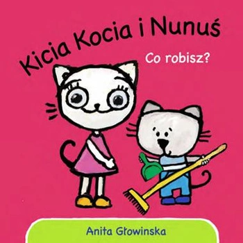 KICIA KOCIA I NUNUŚ CO ROBISZ ANITA GŁOWIŃSKA