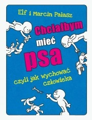 Chciałbym mieć psa czyli jak wychować człowieka