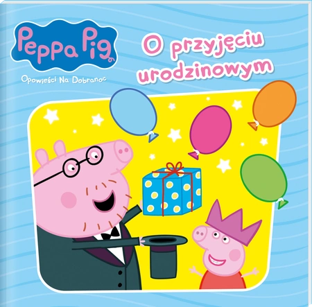 O przyjęciu urodzinowym. Świnka Peppa. Opowieści na dobranoc