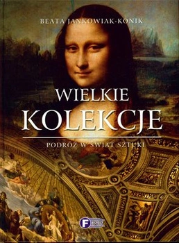 Wielkie kolekcje podróż w świat sztuki
