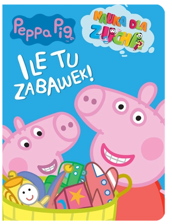 Ile tu zabawek!. Nauka dla zucha. Świnka Peppa