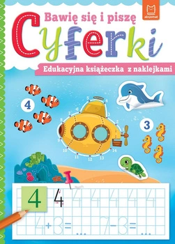 Bawię się i piszę CYFERKI. Edukacyjna książeczka z naklejkami
