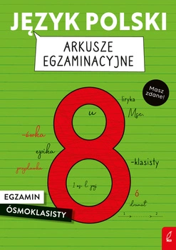 Język polski. Arkusze egzaminacyjne. Egzamin ósmoklasisty