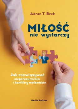 Miłość nie wystarczy. Jak rozwiązywać nieporozumienia i konflikty małżeńskie