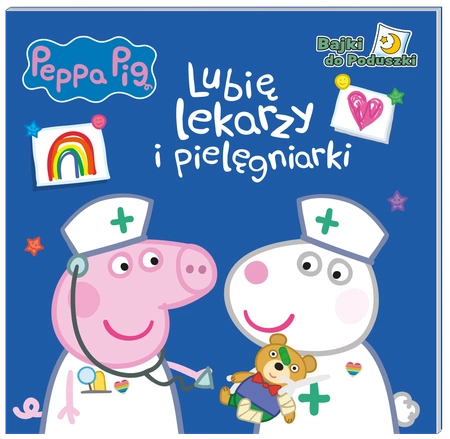 Lubię lekarzy i pielęgniarki. Świnka Peppa. Bajki do poduszki