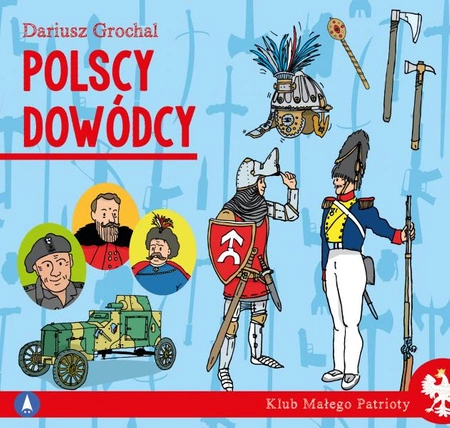 Polscy dowódcy. Klub małego patrioty