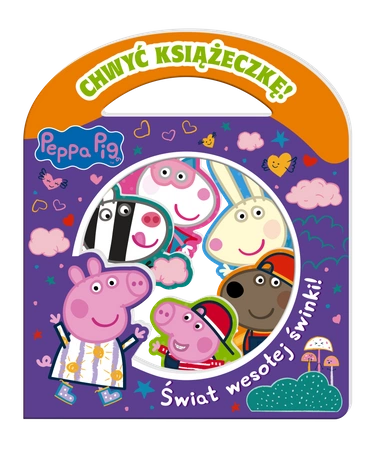 Świat wesołej świnki! Chwyć Książeczkę. Świnka Peppa