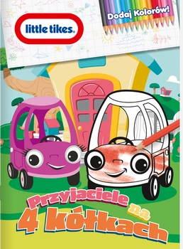 Przyjaciele na 4 kółkach. Little tikes. Dodaj kolorów. Część 1