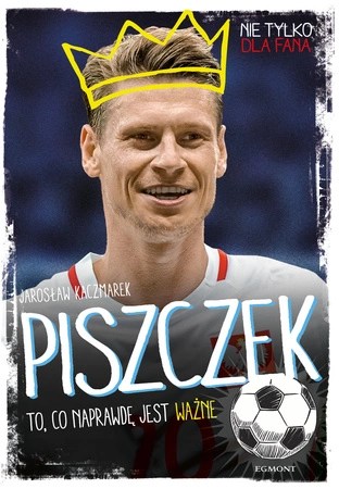 Piszczek, to co naprawdę jest ważne