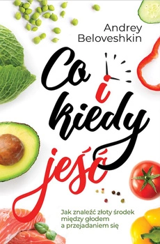 Co i kiedy jeść. Jak znaleźć złoty środek pomiędzy głodem a przejadaniem się.