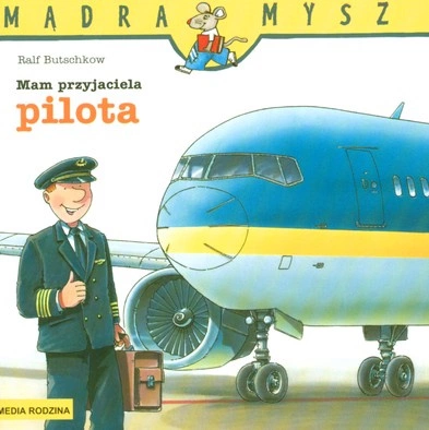 Mam przyjaciela pilota Mądra Mysz