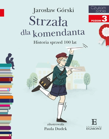 Strzała dla komendanta. Historia sprzed 100 lat. Czytam sobie. Poziom 3