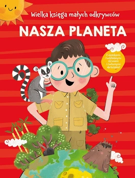 Nasza planeta. Wielka księga małych odkrywców